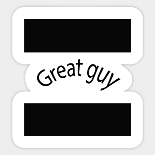 Great guy Sticker